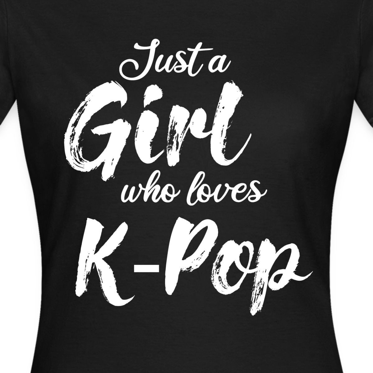 Spreadshirt T-Shirt Just A Girl Who Loves K-Pop Frauen T-Shirt (1-tlg) Slim Fit, fällt klein aus