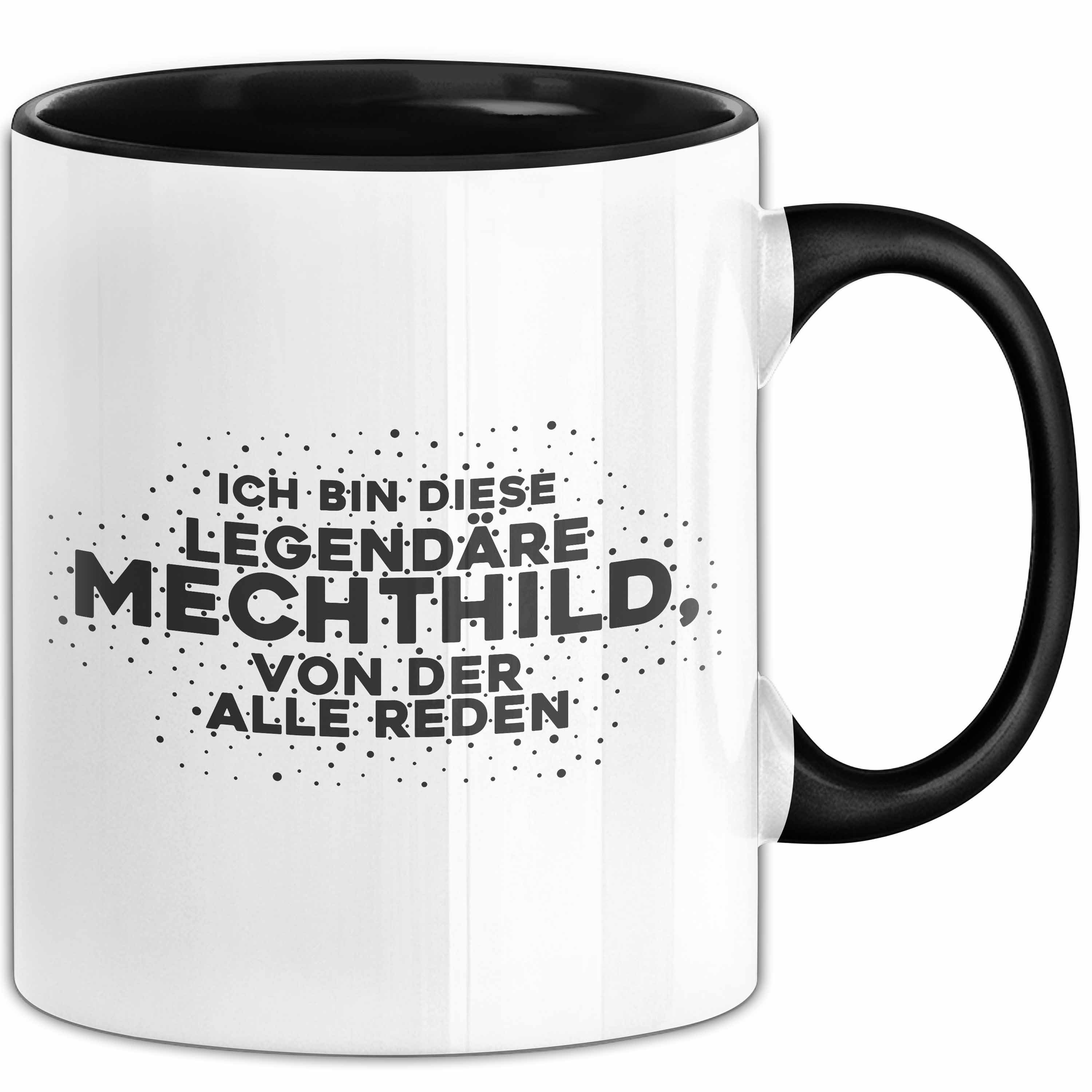 Trendation Tasse Mechthild Tasse Ich Bin Diese Legendaere Mechthild, Von Der Alle Reden, Keramik