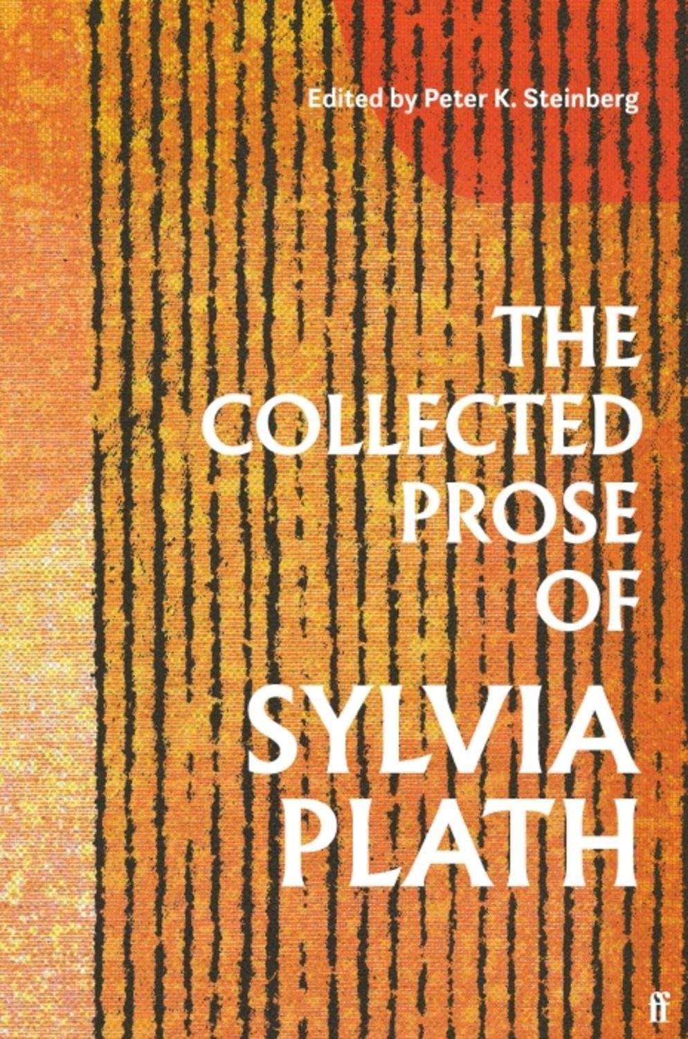 The Collected Prose of Sylvia Plath / Sylvia Plath