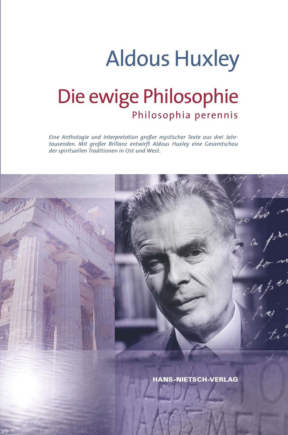 Die ewige Philosophie / Aldous Huxley, Ene Anthologie und Interpretation großer mystischer Texte aus drei Jahrtausenden
