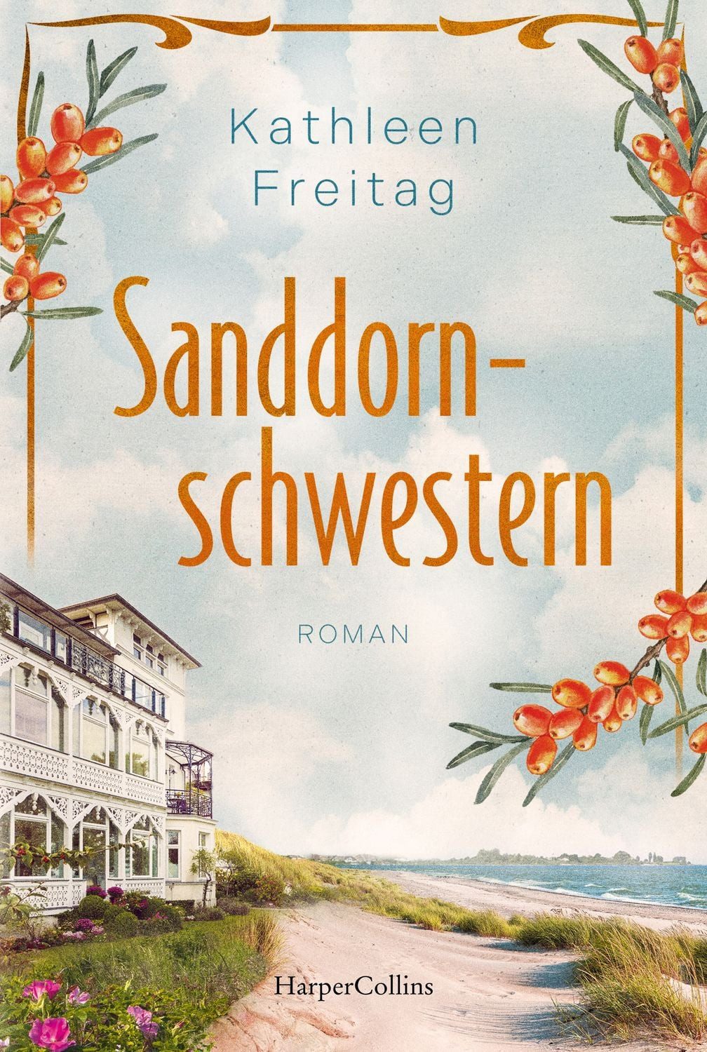 Sanddornschwestern Roman, Familienroman auf der Insel Usedom, Der ne / Kathleen Freitag