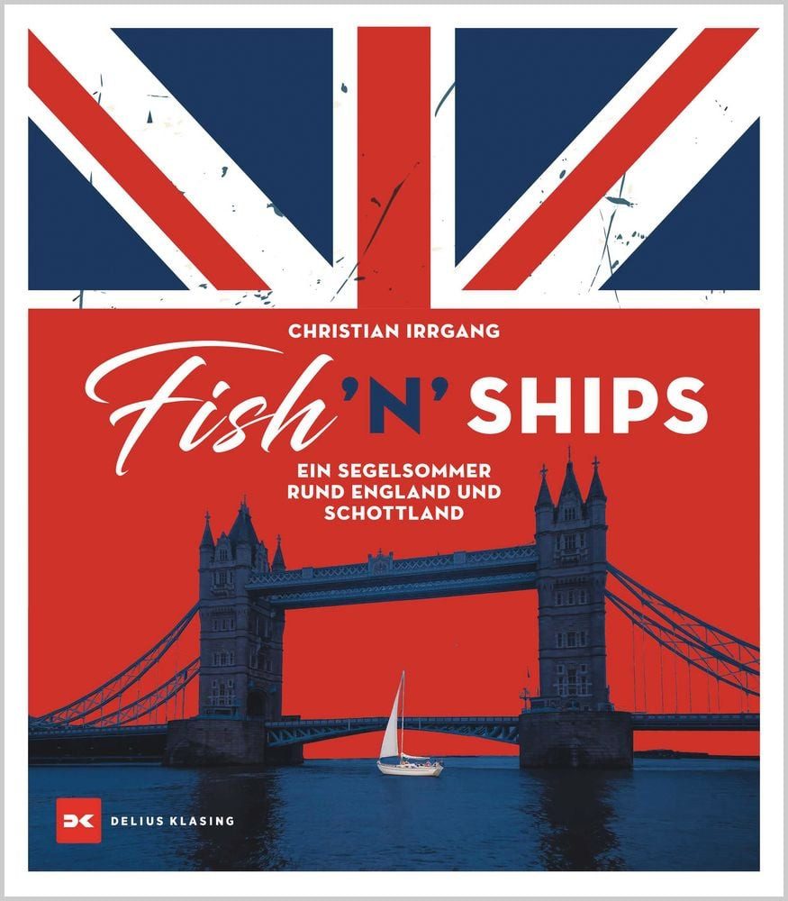 Reiseführer Fish ’n’ Ships Ein Segelsommer rund England und Schottland Christian Irrgang Fotoreporter