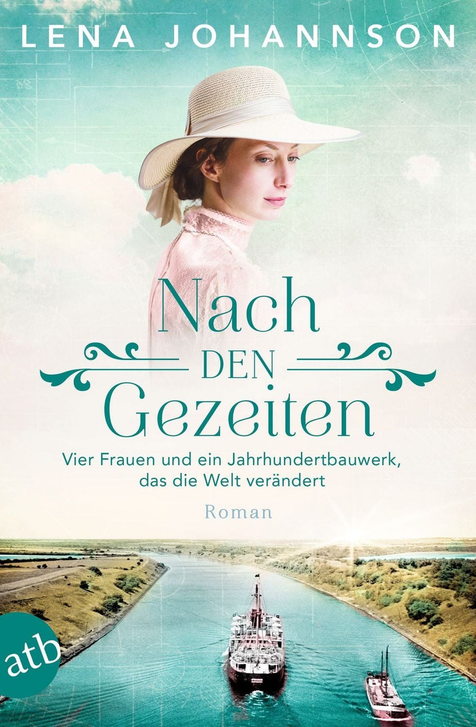 Nach den Gezeiten / Lena Johannson, Vier Frauen und ein Jahrhundertbauwerk, das die Welt verändert
