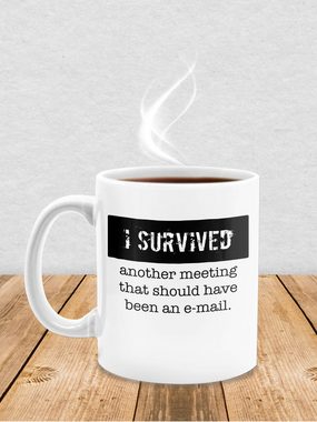 Shirtracer Tasse I survived another meeting, that should have been an e-mail, Keramik, Statement Sprüche