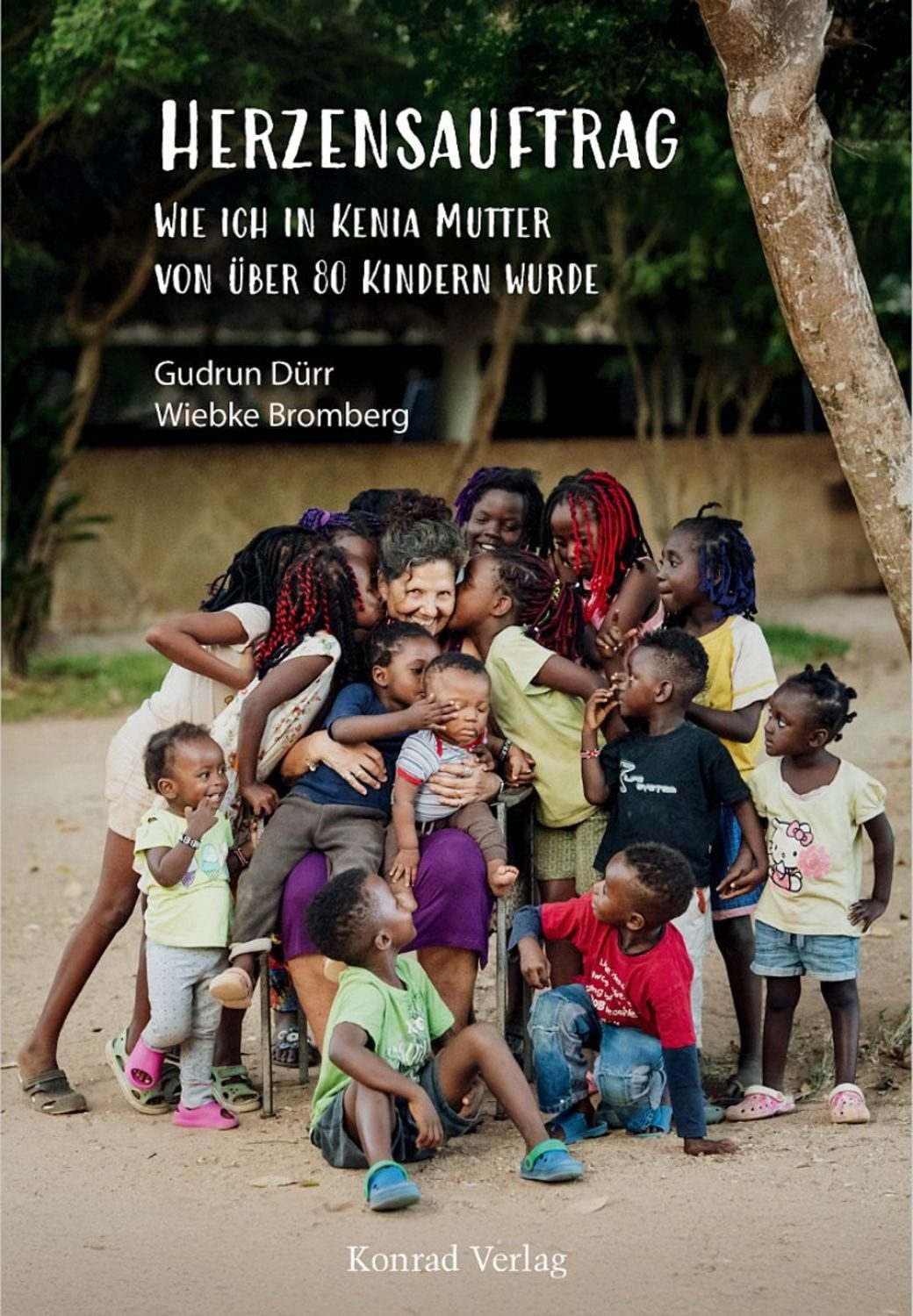 Herzensauftrag. Wie ich in Kenia Mutter von über 80 Kindern wurde / Gudrun Dürr, Wiebke Bromberg