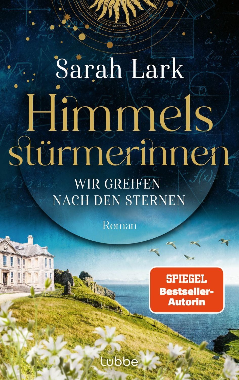 Himmelsstürmerinnen - Wir greifen nach den Sternen / Sarah Lark, Roman. Saga um vier außergewöhnliche Frauen, die von Schottland aus die Welt für sich erobern