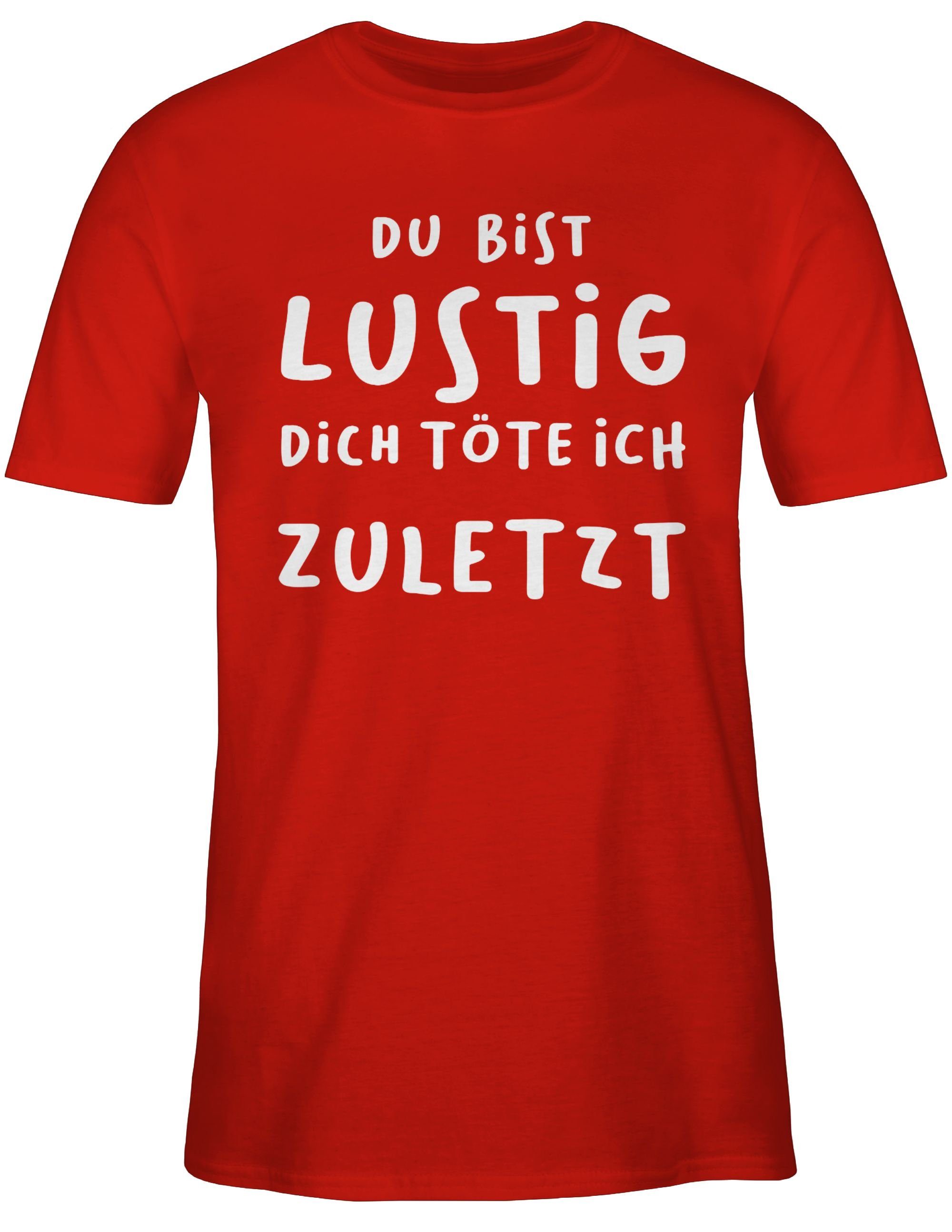 02 Shirtracer Statement T-Shirt zuletzt Sprüche ich töte Dich Rot