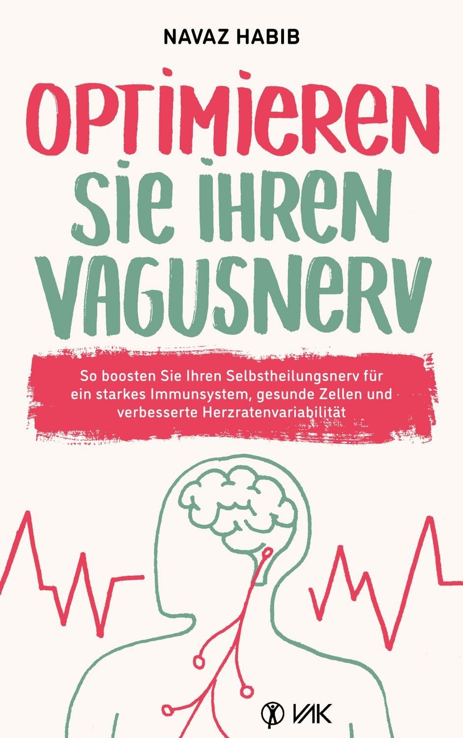 Optimieren Sie Ihren Vagusnerv So boosten Sie Ihren Selbstheilungsnerv / Navaz Habib