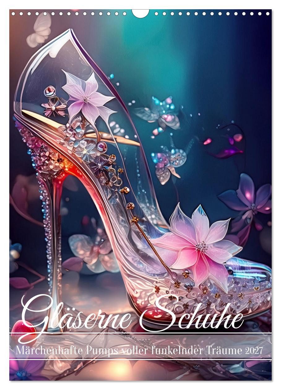 CALVENDO Wandkalender Gläserne Schuhe - Märchenhafte Pumps voller funkelnder Träume (Wandkal