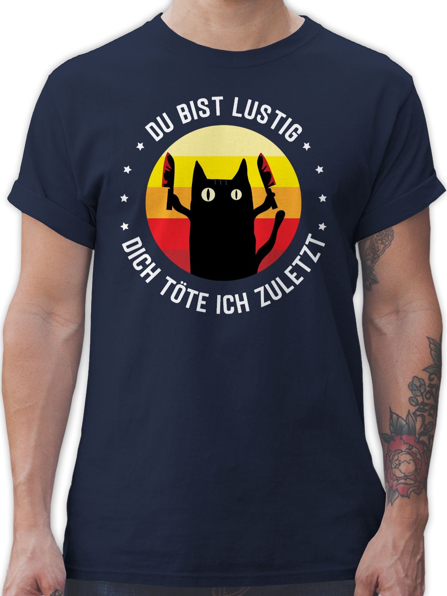 Shirtracer T-Shirt Du bist lustig dich töte ich zuletzt Katze Katzenliebhaber Geschenk Katze Katzen 03 Navy Blau