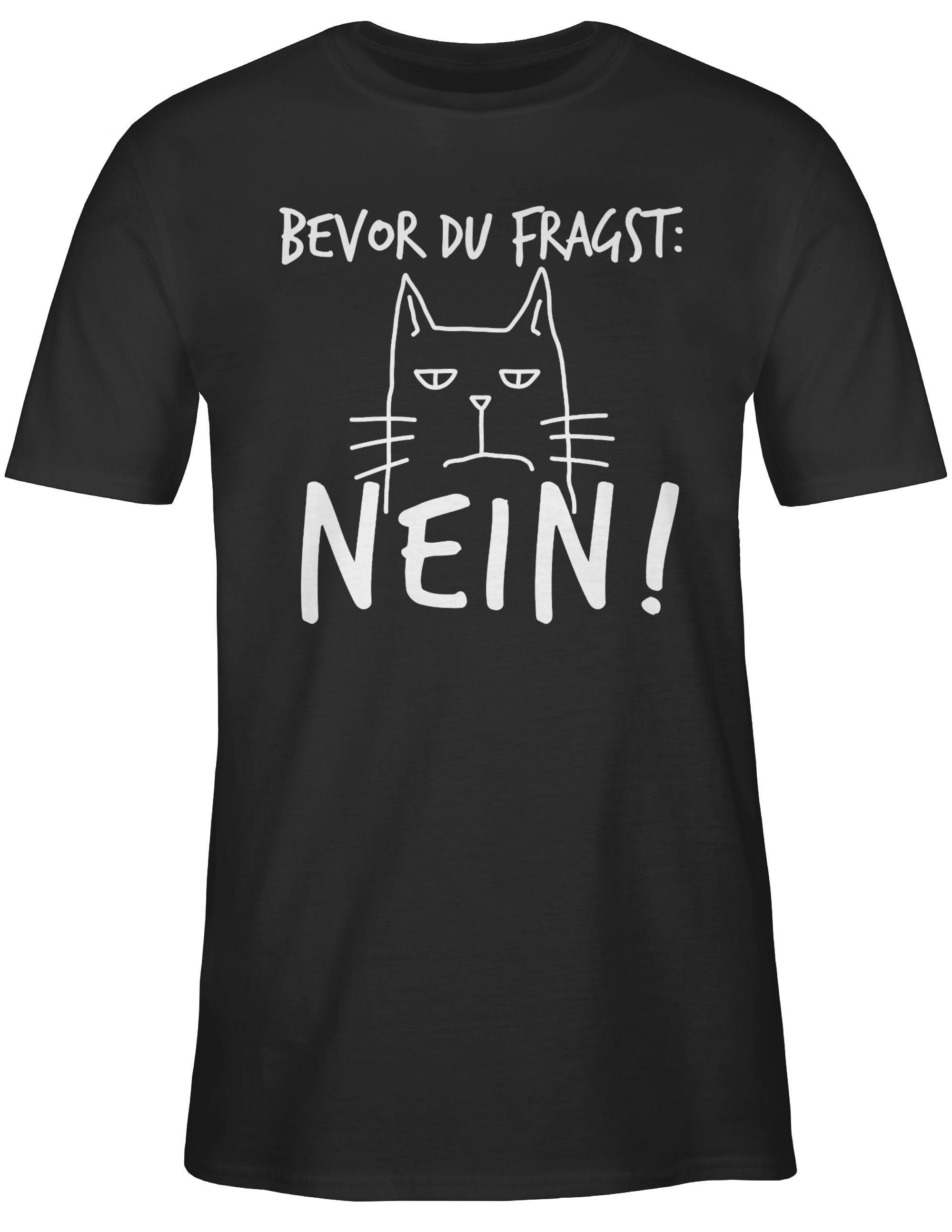 Shirtracer T-Shirt Bevor Weiß Sprüche fragst: mit - Statement Spruch - Katze 02 du Nein! Schwarz