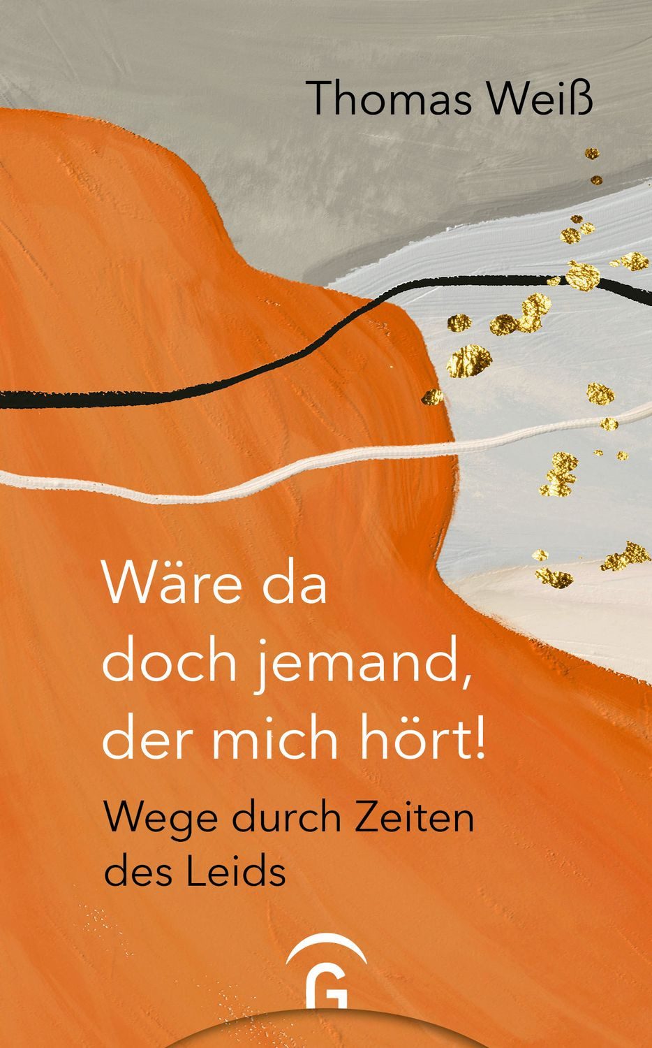 Wäre da doch jemand, der mich hört! Wege durch Zeiten des Leids / Thomas Weiss, Wege durch Zeiten des Leids, X