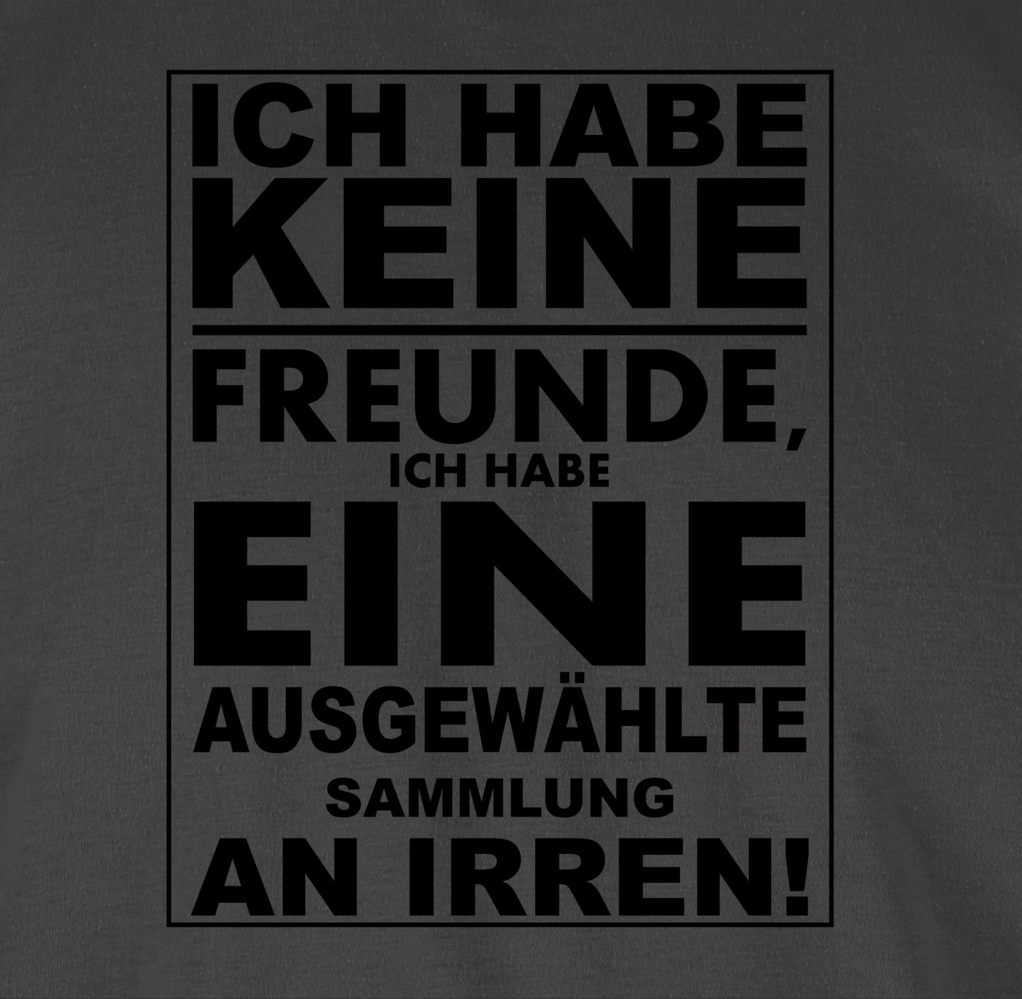 Irren! habe ich Sprüche T-Shirt - keine eine Sammlung Spruch ausgewählte mit 1 an Ich habe Statement Shirtracer Freunde Dunkelgrau