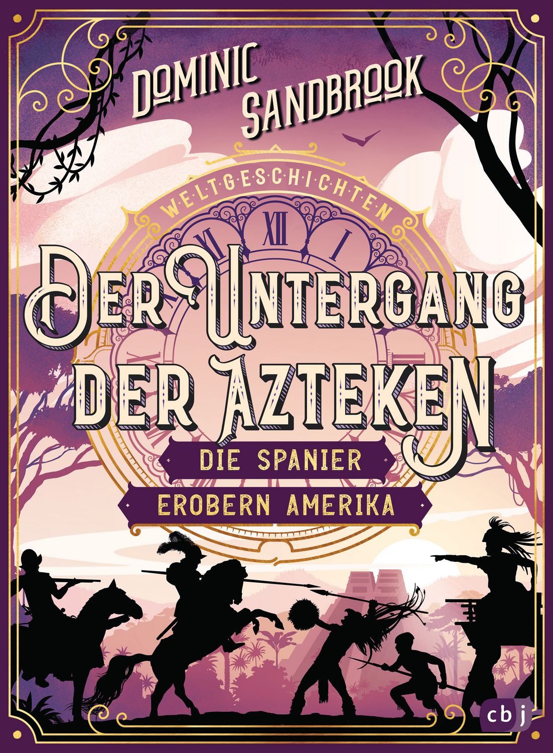 Weltgeschichte(n) - Der Untergang der Azteken: Die Spanier erobern Ame / Dominic Sandbrook
