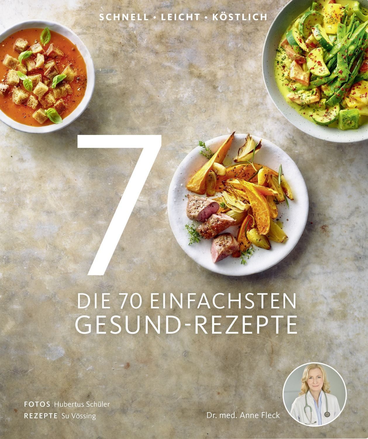 Ratgeber Die 70 einfachsten Gesund-Rezepte Schnell, leicht, köstlich Anne Fleck, Su Vössing