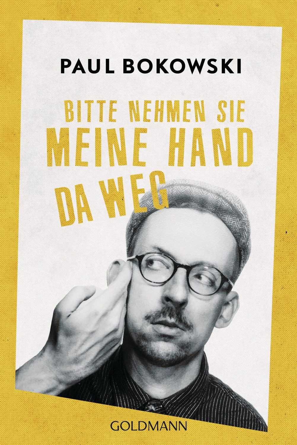 Bitte nehmen Sie meine Hand da weg / Paul Bokowski