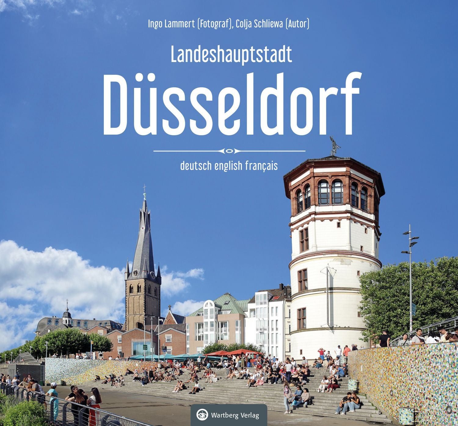 Düsseldorf Farbbildband - Ein Bildband in drei Sprachen Die Landeshaup / Colja Schliewa, Ingo Lammert, Die Landeshauptstadt in brillanten Bildern
