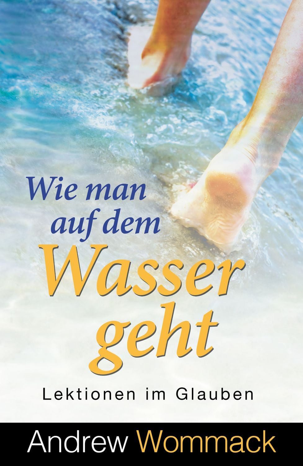 Wie man auf dem Wasser geht / Andrew Wommack