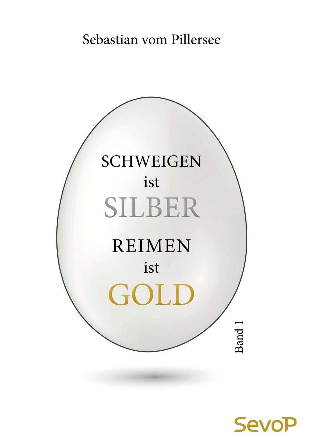 Schweigen ist Silber. Reimen ist Gold. / Sebastian vom Pillersee