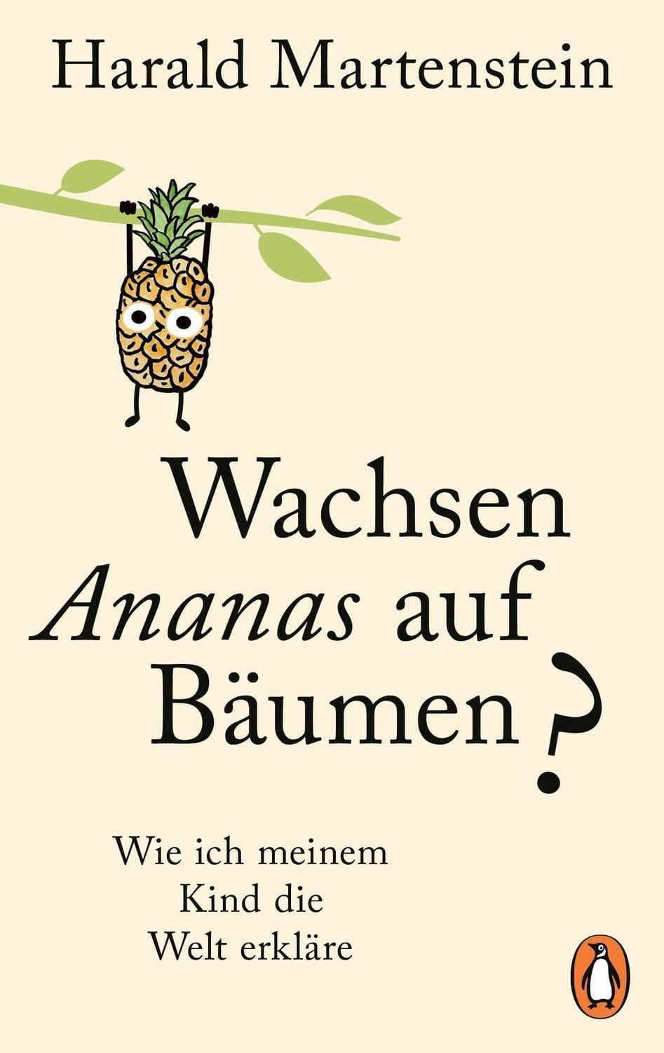 Wachsen Ananas auf Bäumen? / Harald Martenstein, Wie ich meinem Kind die Welt erkläre