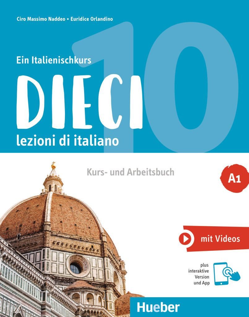 Dieci A1 lezioni di italiano.Ein Italienischkurs / Kurs- und Arbeitsbu / Ciro Massimo Naddeo, Euridice Orlandino, lezioni di italiano.Ein Italienischkurs / Kurs- und Arbeitsbuch plus interaktive Version