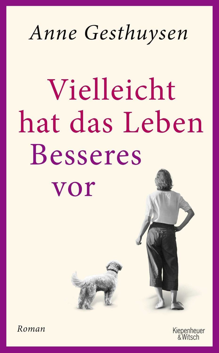 Vielleicht hat das Leben Besseres vor / Anne Gesthuysen, Roman