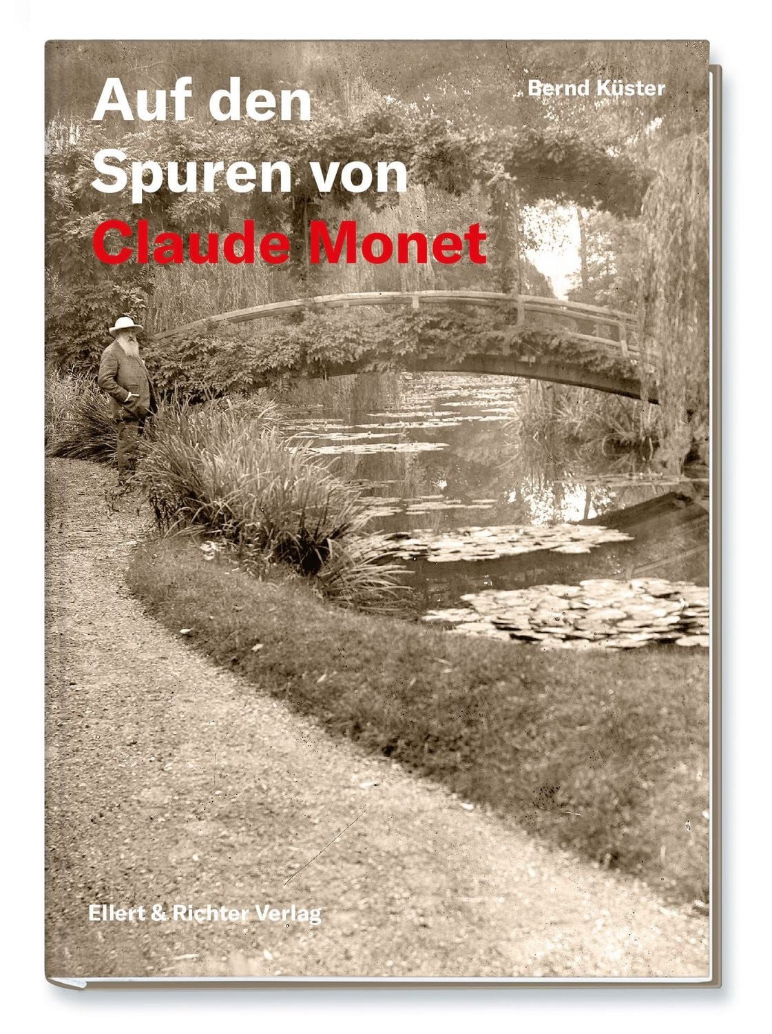 Auf den Spuren von Claude Monet / Bernd Küster