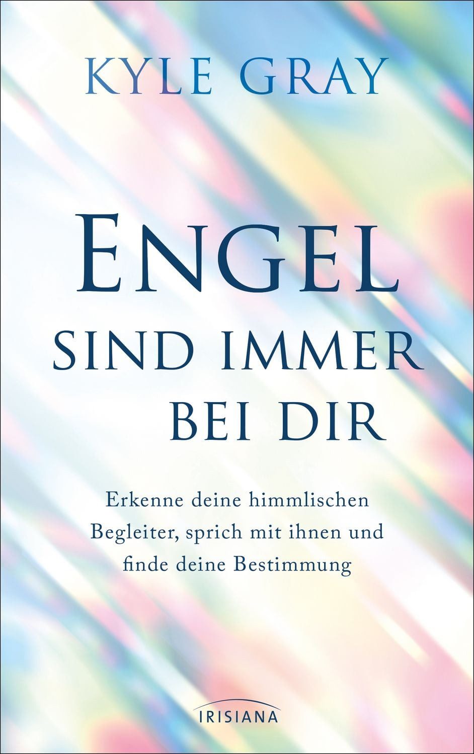 Engel sind immer bei dir / Kyle Gray, Erkenne deine himmlischen Begleiter, sprich mit ihnen und finde deine Bestimmung