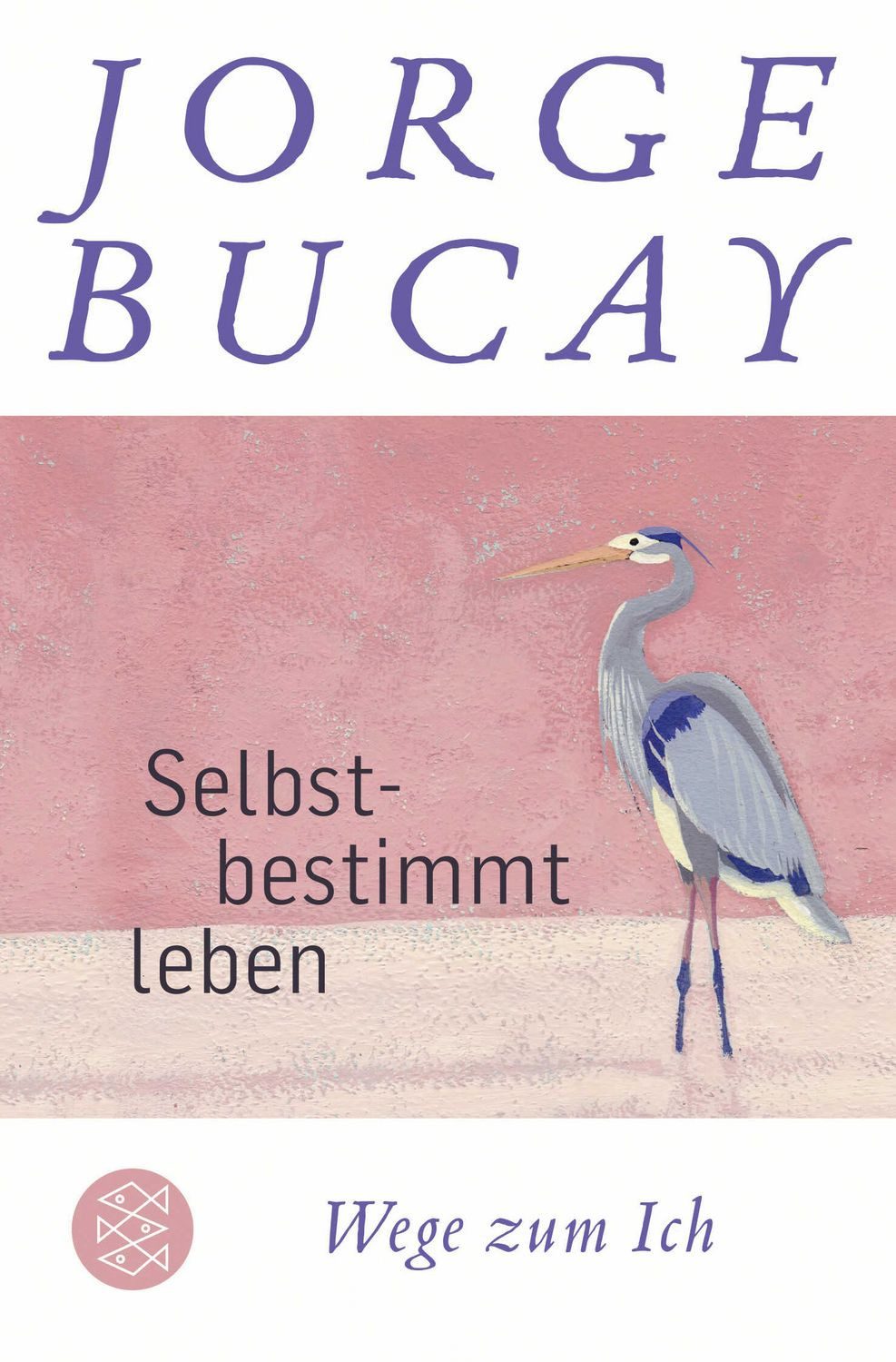 Selbstbestimmt leben / Jorge Bucay, Wege zum Ich