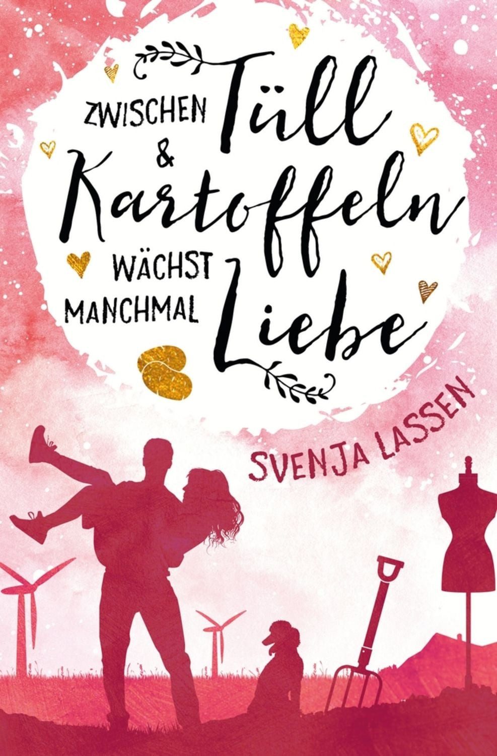 Zwischen Tüll & Kartoffeln wächst manchmal Liebe / Svenja Lassen