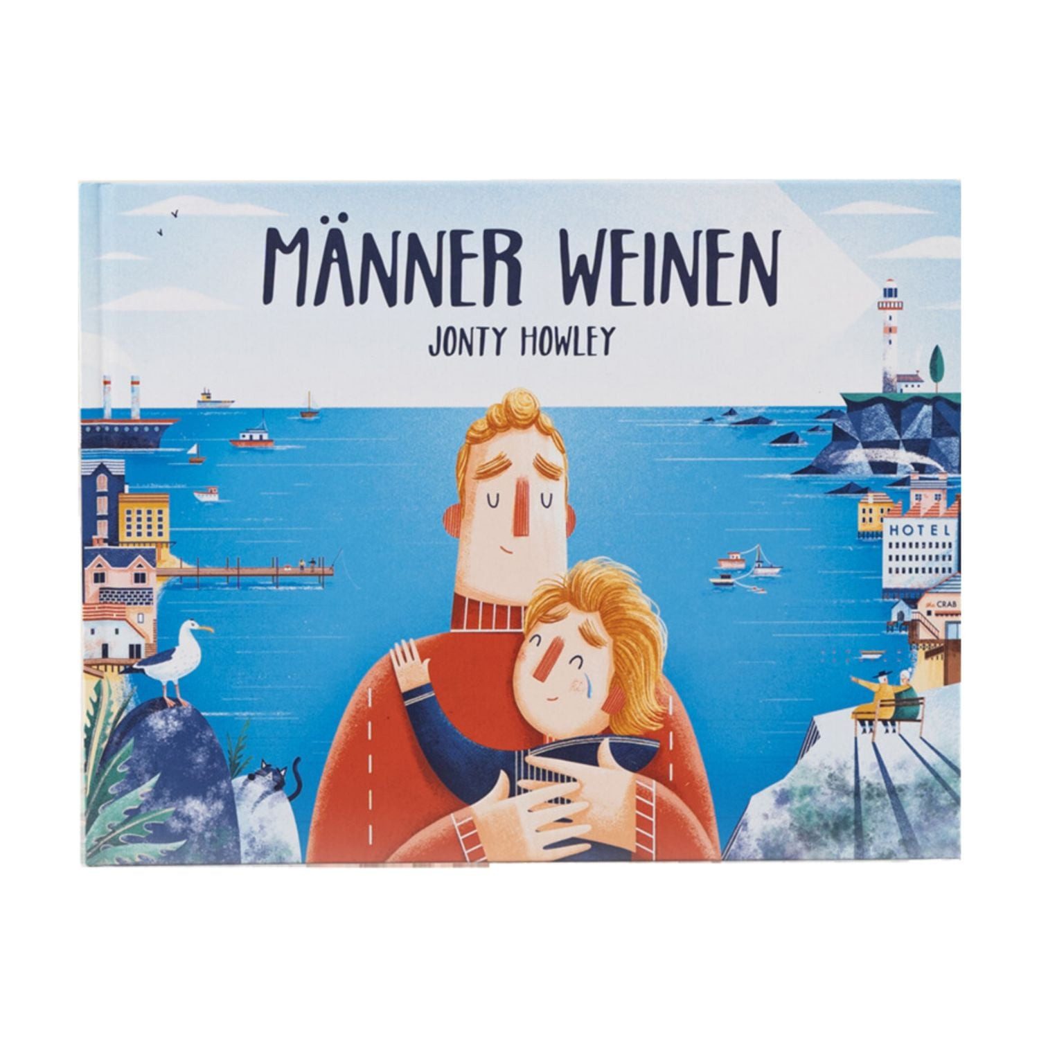 Männer weinen / Jonty Howley, Ein Bilderbuch für Väter, Söhne und empathische Menschen. Sensible Kinder stärken: klischee-freies Kinderbuch über Gefühle. Zum Vorlesen ab 3. Für Kita, Familie und Schulen.