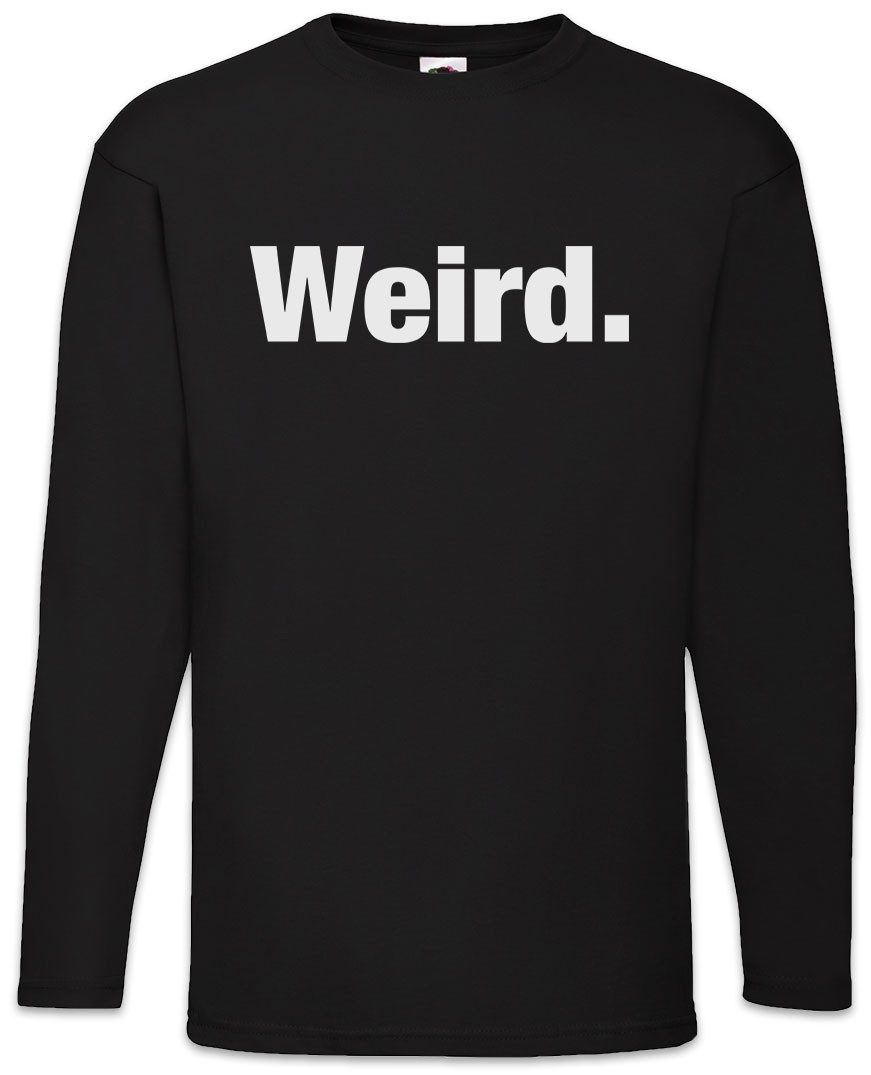 Langarmshirt Weird Langarm T-Shirt Seltsam Verrückt Slogan Spruch Motto Fun Spaß