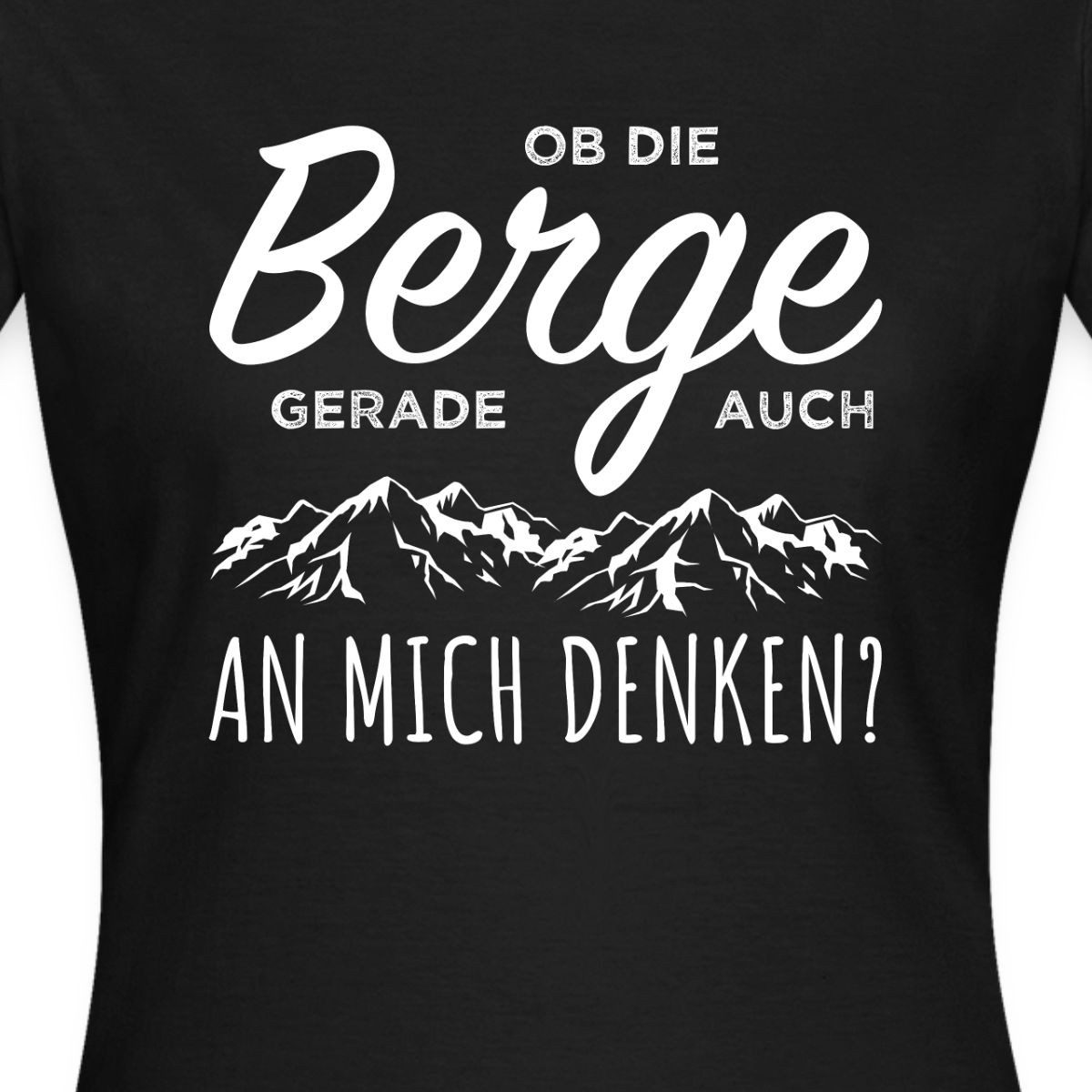 Spreadshirt T-Shirt Ob Die Berge Gerade Auch An Mich Denken Frauen T-Shirt (1-tlg) Slim Fit, fällt klein aus