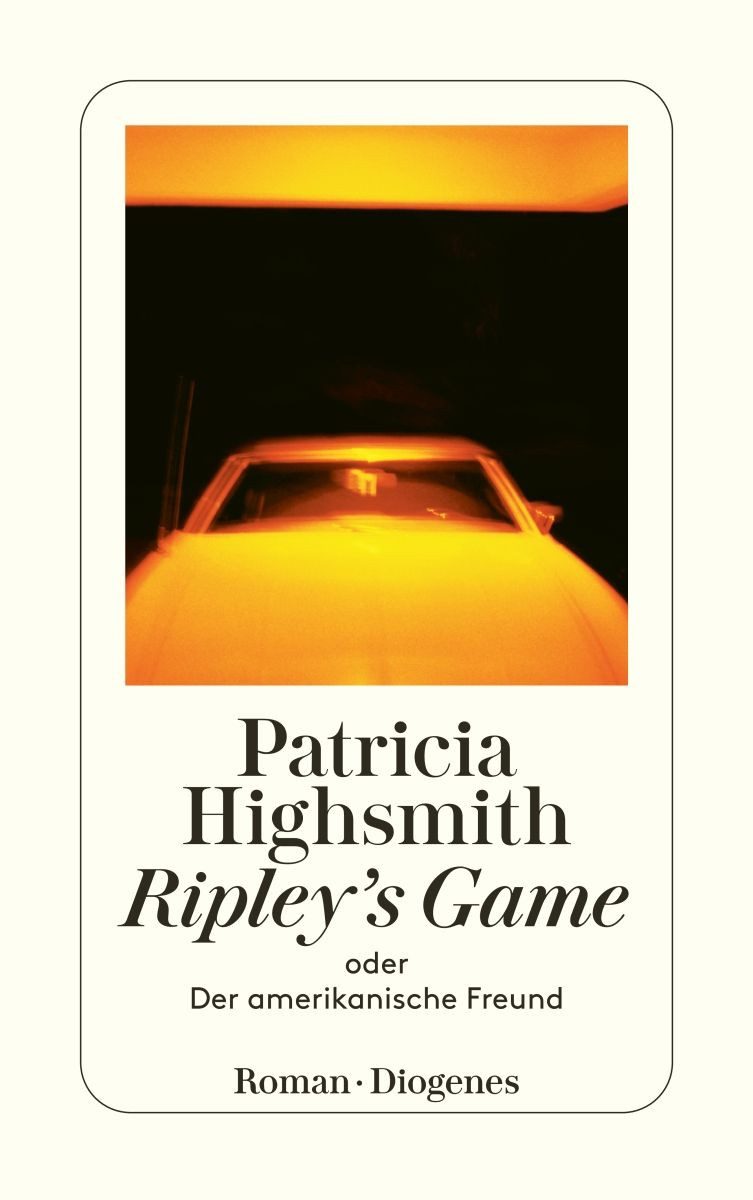 Ripley's Game oder Der amerikanische Freund / Patricia Highsmith, Roman. Nachw. v. Paul Ingendaay