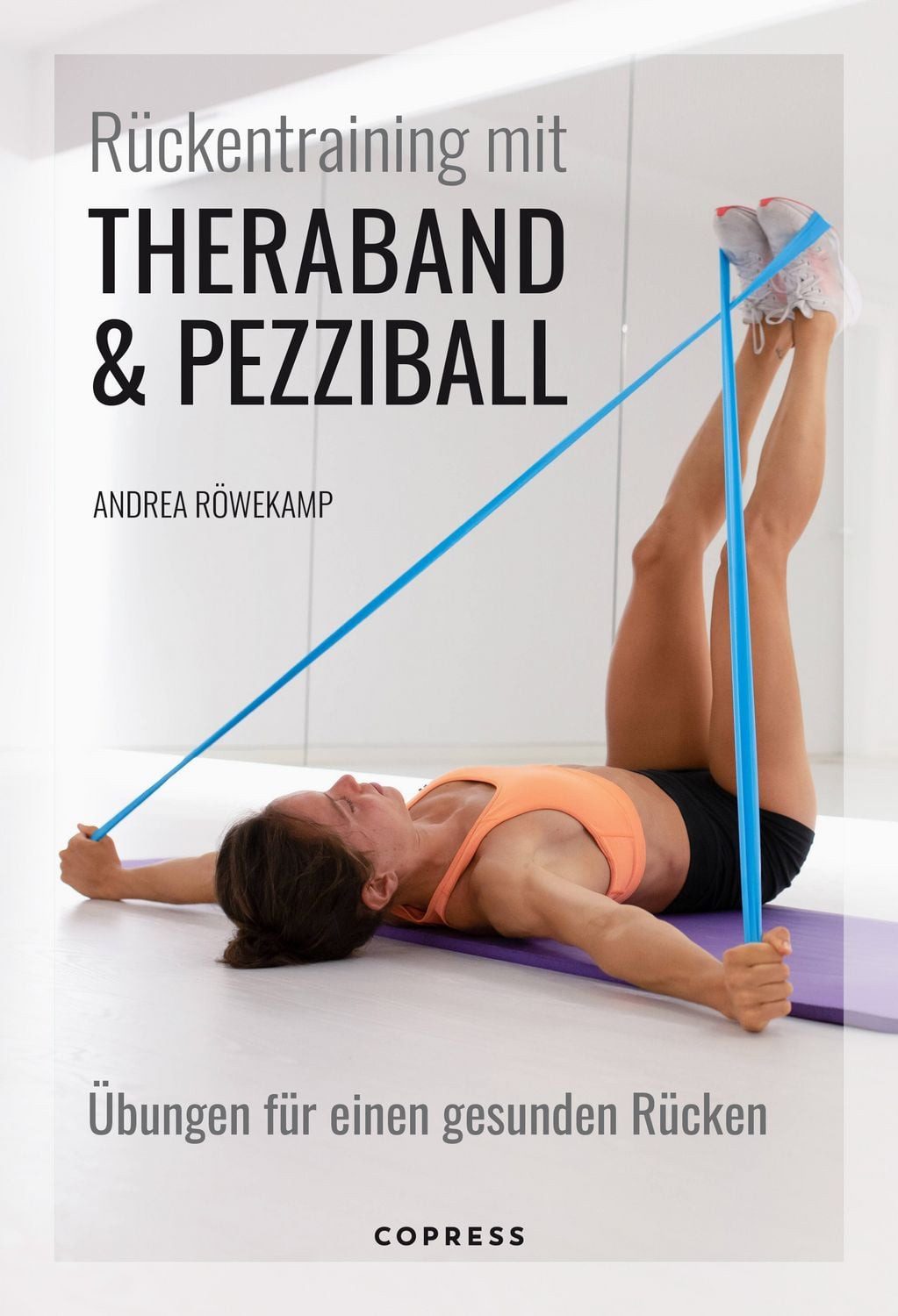 Rückentraining mit Theraband und Pezziball. Übungen für einen gesunden / Andrea Röwekamp