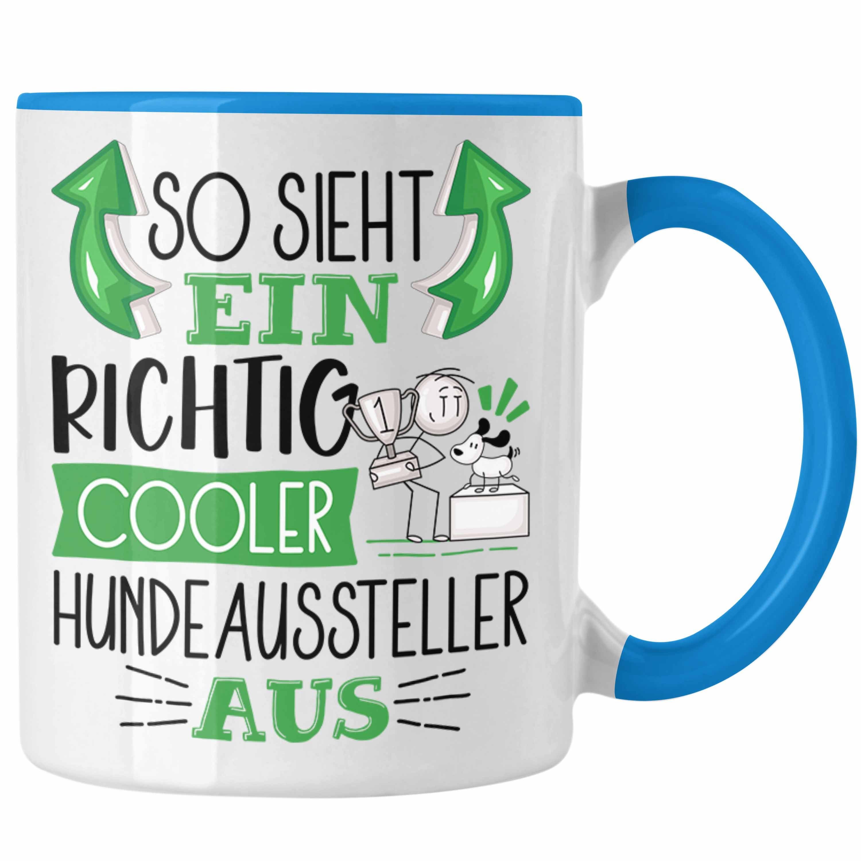 Trendation Tasse Hundeaussteller Tasse So Sieht Ein Richtig Cooler Hundeaussteller Aus Blau