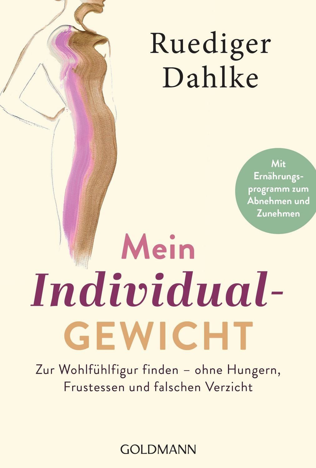 Mein Individualgewicht / Ruediger Dahlke, Zur Wohlfühlfigur finden – ohne Hungern, Frustessen und falschen Verzicht - Mit Ernährungsprogramm zum Abnehmen und Zunehmen
