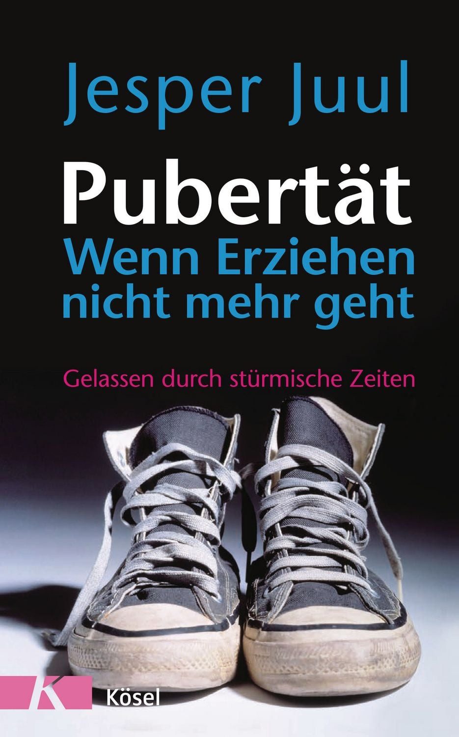 Pubertät - wenn Erziehen nicht mehr geht / Jesper Juul, Gelassen durch stürmische Zeiten