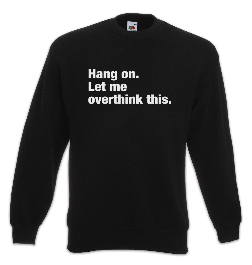 Sweatshirt Hang On Let Me Overthink This Sweatshirt Loose Skeptiker Skepsis