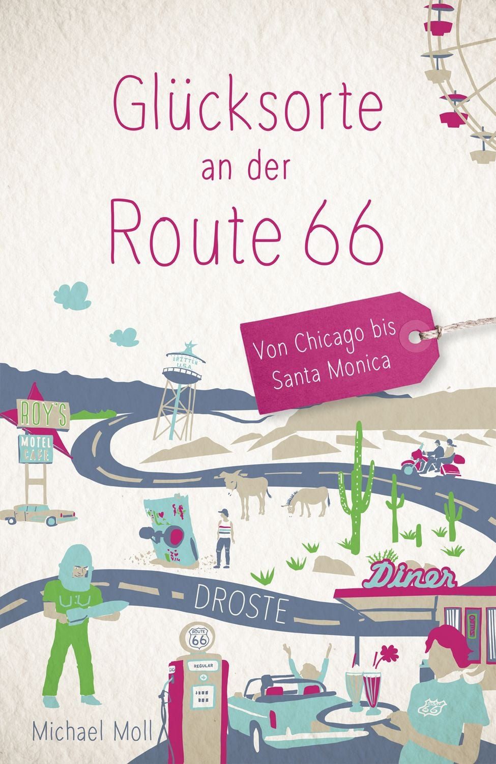 Glücksorte an der Route 66 Von Chicago bis Santa Monica / Michael Moll