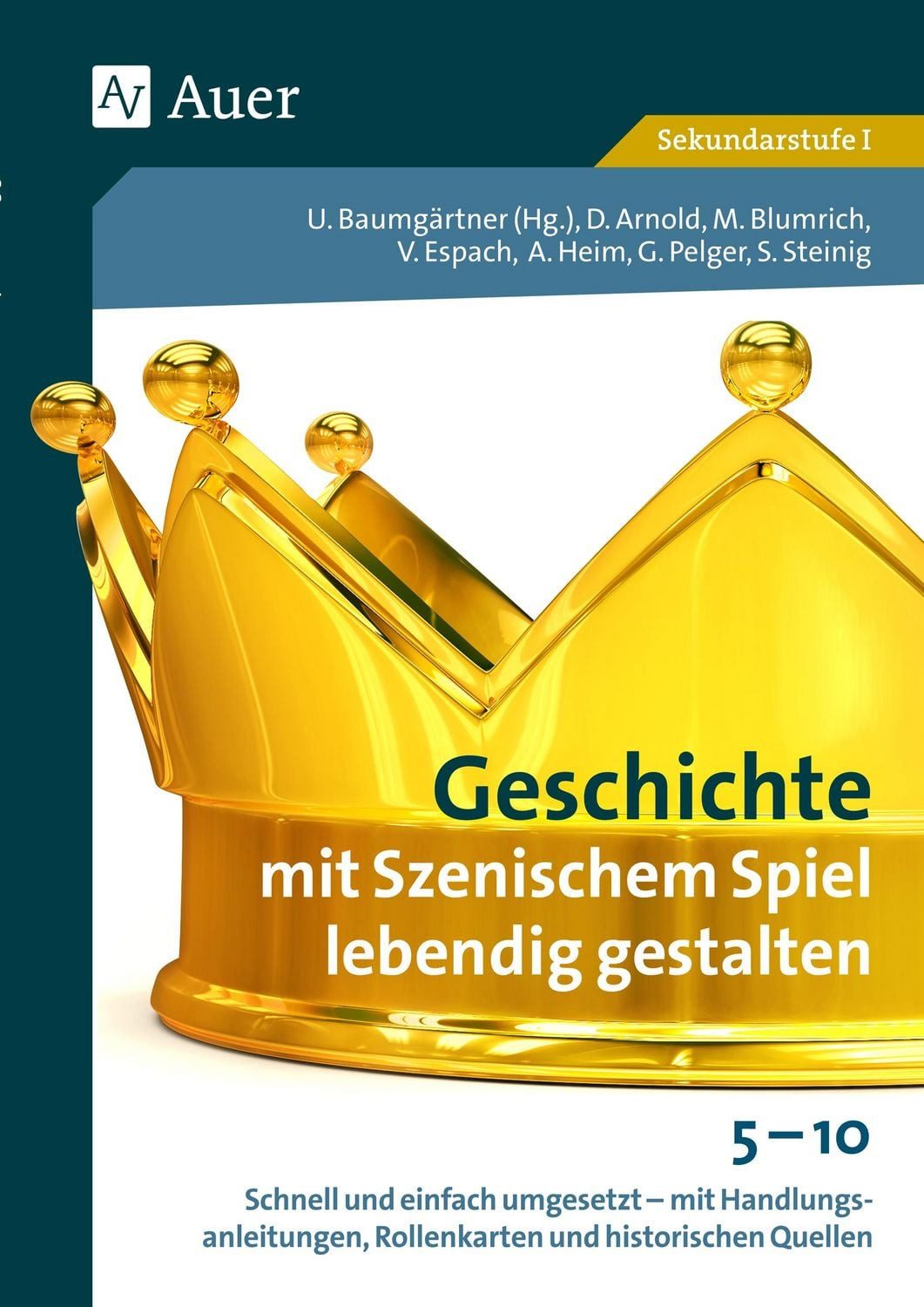 Geschichte mit Szenischem Spiel lebendig gestalten / diverse, Schnell und einfach umgesetzt - mit Handlungsanlei tungen, Rollenkarten und historischen Quellen 5-1 (5. bis 10. Klasse)