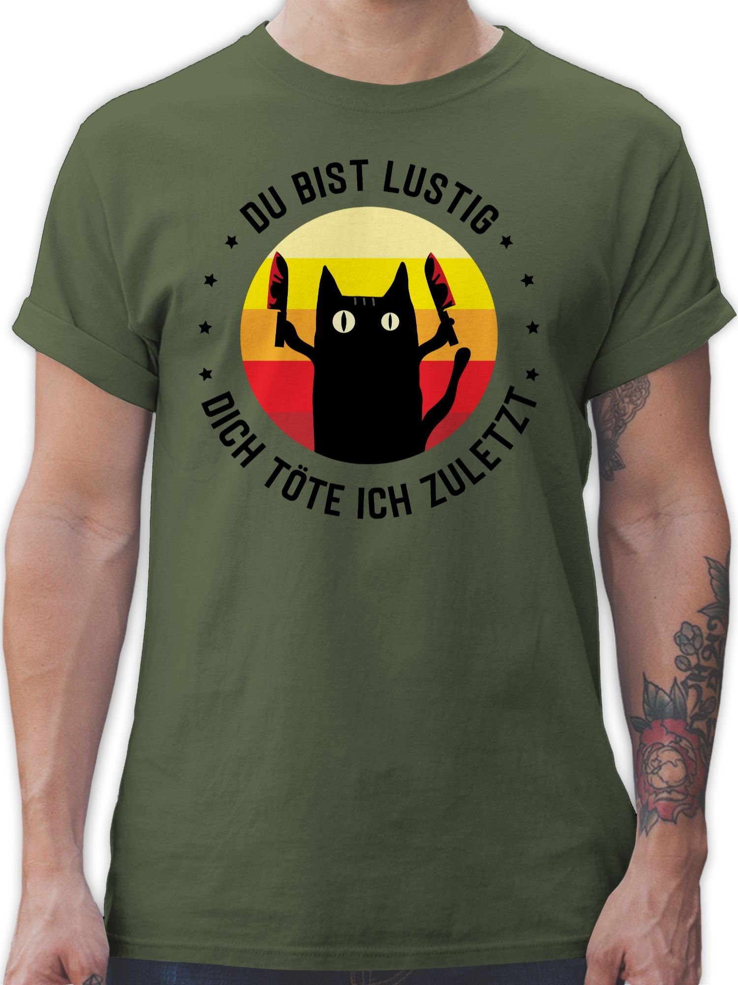 Shirtracer T-Shirt Du bist lustig dich töte ich zuletzt Katze schwarz Sprüche Statement mit Spruch 02 Army Grün | T-Shirts