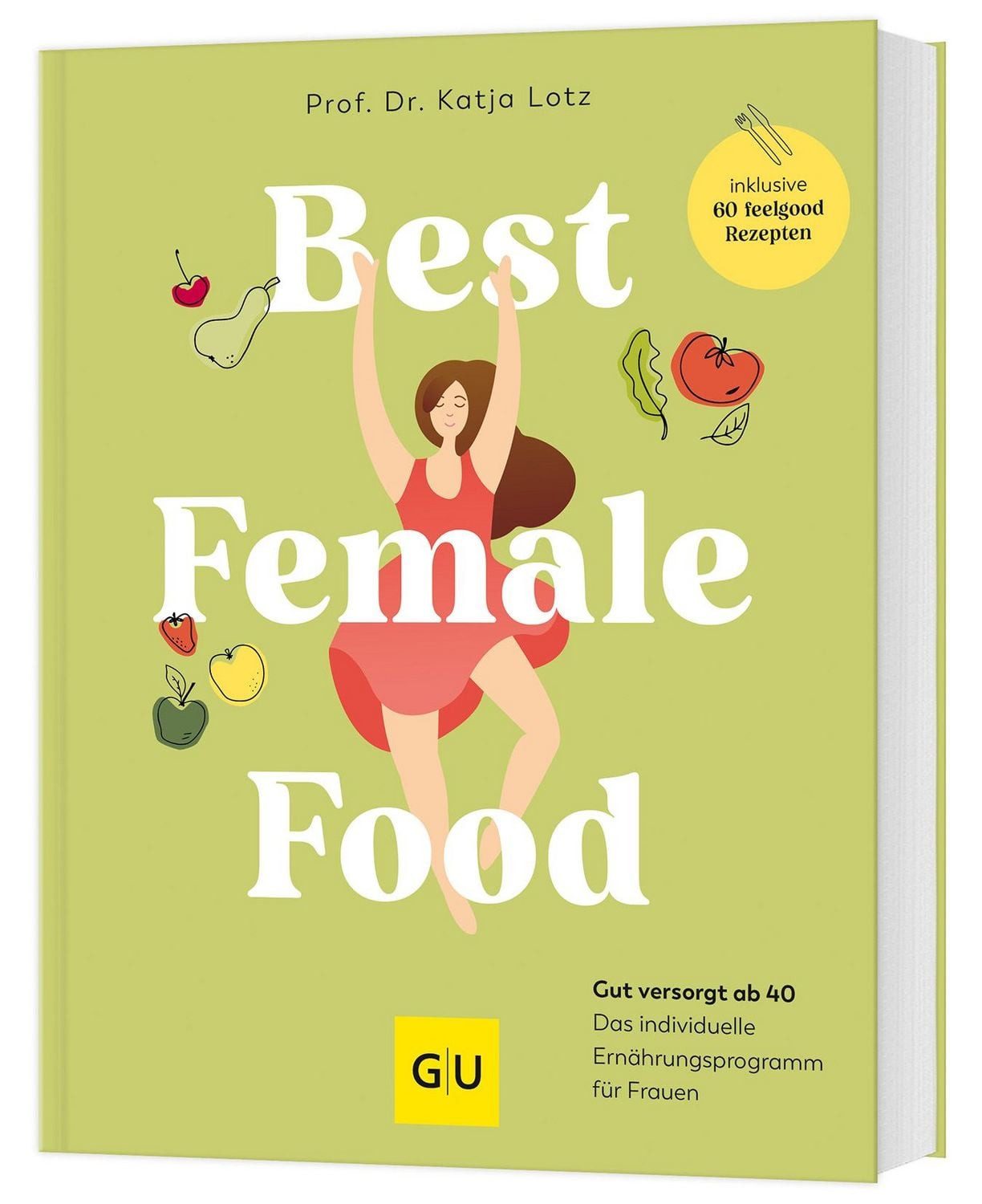 Best Female Food Gesund, schlank und voller Energie durch die Wechselj / Katja Lotz, Gesund, schlank und voller Energie durch die Wechseljahre – das individuelle Ernährungsprogramm für Frauen, mit über 60 Wohlfühlrezepten