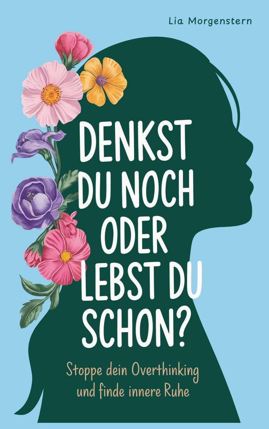 Denkst du noch, oder lebst du schon? / Lia Morgenstern
