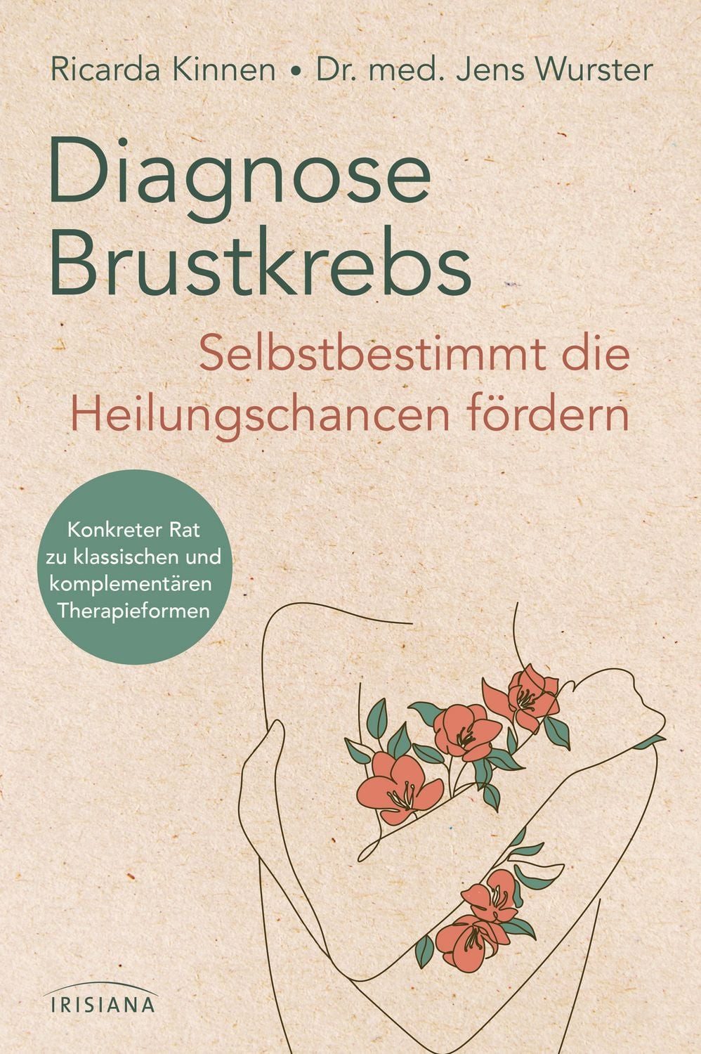 Diagnose Brustkrebs: Selbstbestimmt die Heilungschancen fördern / Ricarda Kinnen, Jens Wurster