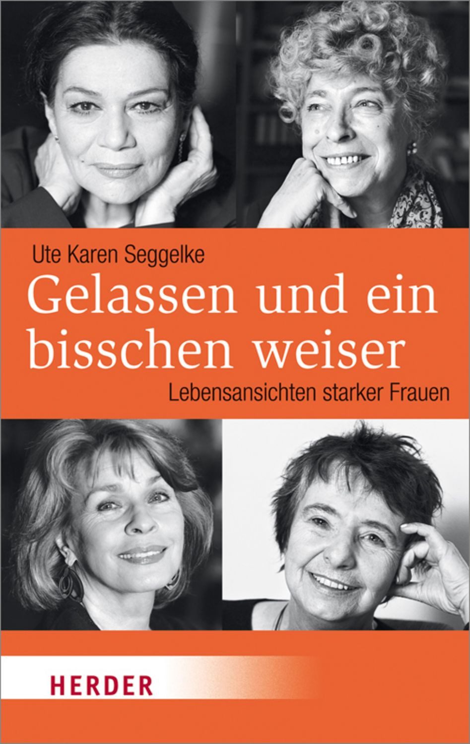 Gelassen und ein bisschen weiser / Ute Karen Seggelke, Lebensansichten starker Frauen