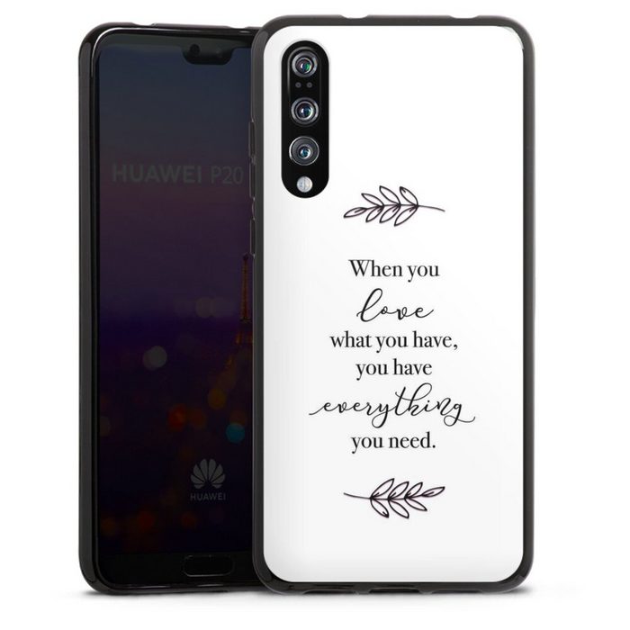 DeinDesign Handyhülle Liebe Spruch Statement When You Love What You Have Huawei P20 Pro Silikon Hülle Bumper Case Handy Schutzhülle