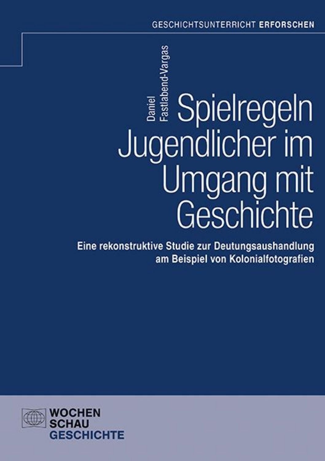 Spielregeln Jugendlicher im Umgang mit Geschichte / Daniel Fastlabend-Vargas
