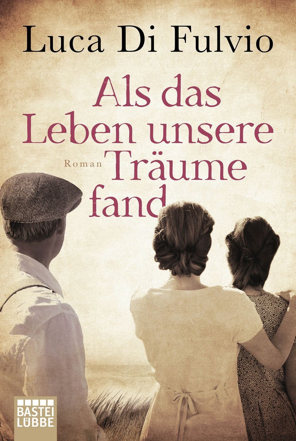 Als das Leben unsere Träume fand / Luca Di Fulvio