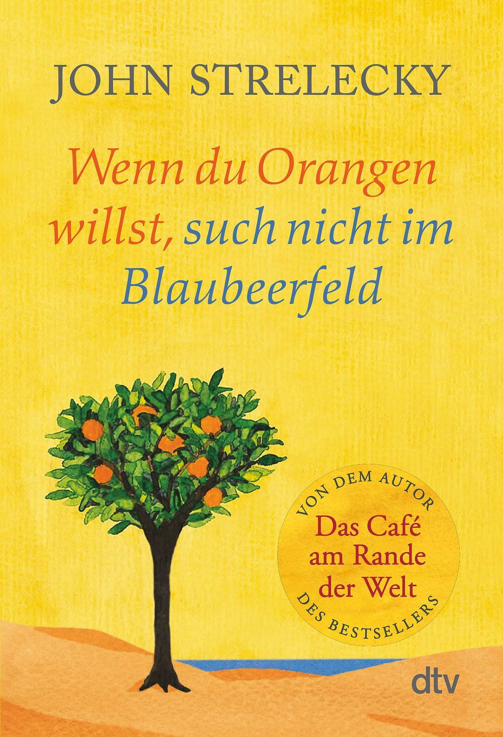 Ratgeber Wenn du Orangen willst, such nicht im Blaubeerfeld Aha-Momente aus dem John Strelecky